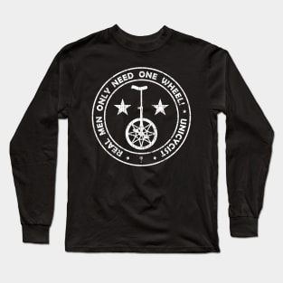 Real Coole Unicyclists Men Need Only One - Gift Idea Long Sleeve T-Shirt